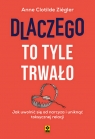 Dlaczego to tyle trwało Jak uwolnić się od narcyza i uniknąć toksycznych Anne Clotilde Ziégler