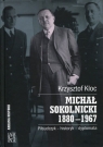 Michał Sokolnicki 1880-1967 Piłsudczyk - historyk - dyplomata Kloc Krzysztof
