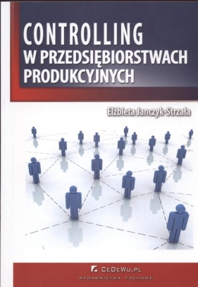Controlling w przedsiębiorstwach produkcyjnych - Janczyk-Strzała Elżbieta<br />
