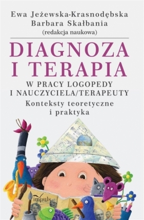 Diagnoza i terapia w pracy logopedy... - Barbara Skałbania, Ewa Jeżewska-Krasnodębska