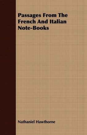 Passages From The French And Italian Note-Books - Hawthorne Nathaniel