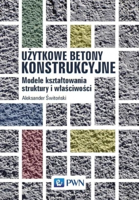 Użytkowe betony konstrukcyjne - Aleksander Świtoński