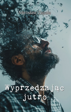 Wyprzedzając jutro - Zapała Mirosław