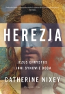 Herezja. Jezus Chrystus i inni synowie Boga Catherine Nixey