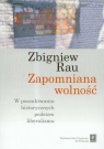 Zapomniana wolność W poszukiwaniu historycznych podstaw liberalizmu Rau Zbigniew