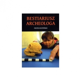 Bestiariusz archeologa - Piotr Osypiński