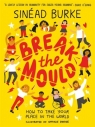 Break the Mould: How to Take Your Place in the World Sinead Burke