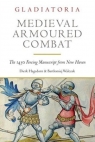 Medieval Armoured Combat: The 1450 Fencing Manuscript from New Haven Dierk Hagedorn, Bartlomiej Walczak