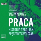 Praca. Historia tego, jak spędzamy... audiobook - James Suzman