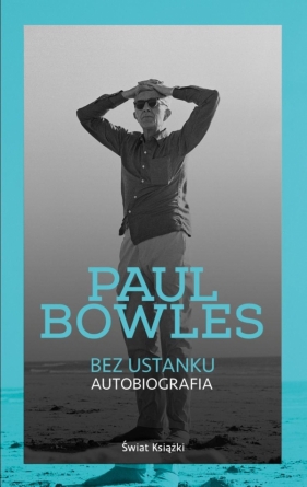 Bez ustanku Autobiografia - Bowles Paul