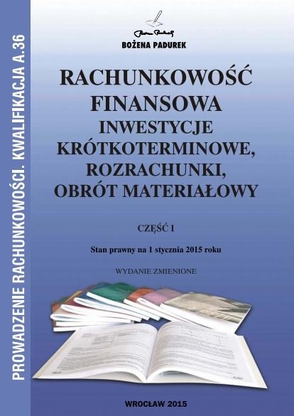 Rachunkowośc finansowa. Inwestycje krótkoterminowe, rozrachunki obrót materiałowy. Część 1 Kwalifikacja A.36 (2013)