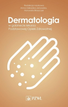 Dermatologia w gabinecie lekarza Podstawowej Opieki Zdrowotnej - Anna Zalewska-Janowska, Honorata Błaszczyk