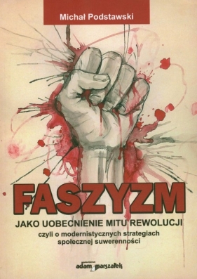 Faszyzm jako uobecnienie mitu rewolucji - Podstawski Michał