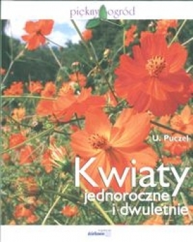 Kwiaty jednoroczne i dwuletnie - Puczel Urszula