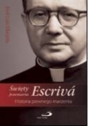 Święty Josemaria Escriva. Historia pewnego marzenia - José Luis Olaizola
