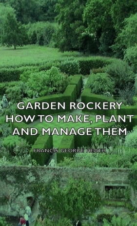 Garden Rockery - How to Make, Plant and Manage Them - Heath Francis George
