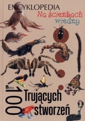 Na ścieżkach wiedzy. 100 trujących stworzeń - Opracowanie zbiorowe