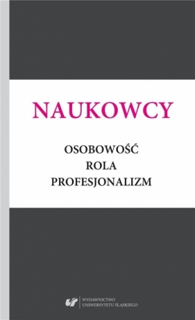 Naukowcy. Osobowość, rola, profesjonalizm - Małgorzata Kitlińska-Król, Alicja Żywczok