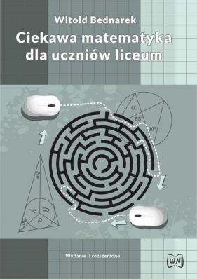 Ciekawa matematyka dla uczniów liceum - Witold Bednarek