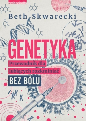 Genetyka. Przewodnik dla lubiących rozkminiać... - Beth Skwarecki