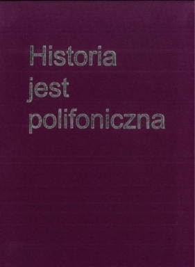 Historia jest polifoniczna - Opracowanie zbiorowe