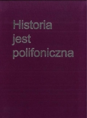 Historia jest polifoniczna - Opracowanie zbiorowe