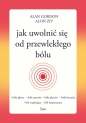 Jak uwolnić się od przewlekłego bólu - Alan Gordon, Alon Ziv