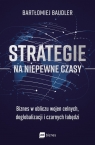 Strategie na niepewne czasy. Biznes w obliczu wojen celnych, deglobalizacji i Baudler Bartłomiej
