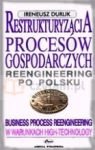 Restrukturyzacja procesów gospodarczych Reengineering, teoria i praktyka Durlik Ireneusz