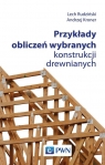 Przykłady obliczeń wybranych konstrukcji drewnianych Rudziński Lech, Kroner Andrzej
