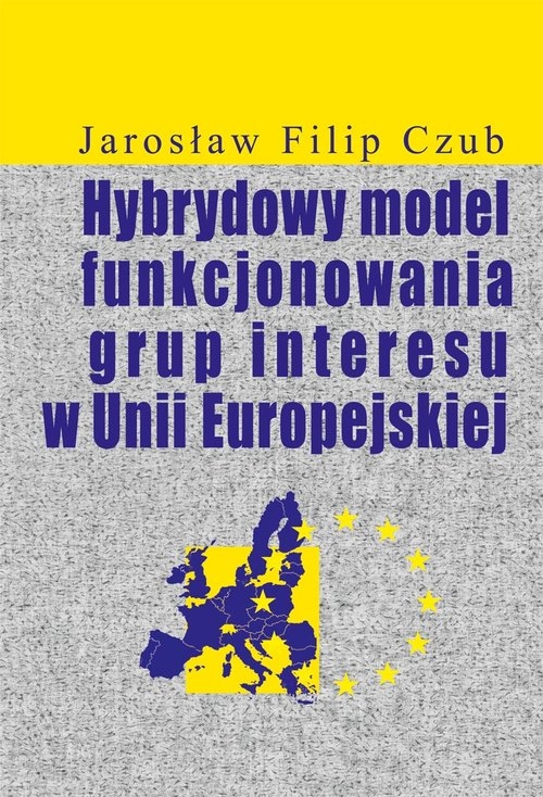 Hybrydowy model funkcjonowania grup interesu w Unii Europejskiej