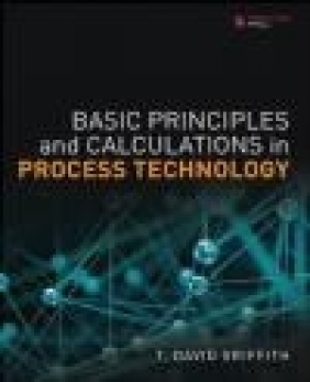 Basic Principles and Calculations in Process Technology David Griffith