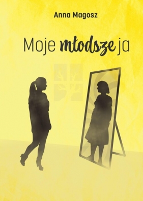 Moje młodsze ja - Anna Magosz