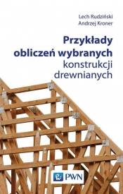 Przykłady obliczeń wybranych konstrukcji drewnianych - Rudziński Lech, Kroner Andrzej