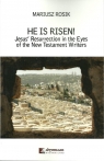 He Is Risen! Jesus' Resurrection in the Eyes of the New Testament Writers Mariusz Rosik