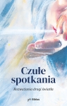  Czułe spotkania. Rozważania drogi światła