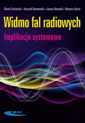 Widmo fal radiowych. Imlikacje systemowe - Suchański, Grabowski Andrzej Marek, Kosmowski Krzysztof, Romanik Janusz, Kustra Mateusz