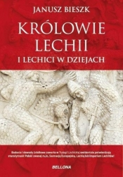 Królowie Lechii i Lechici w dziejach - Janusz Bieszk