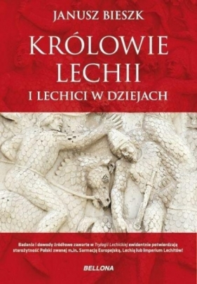 Królowie Lechii i Lechici w dziejach - Bieszk Janusz
