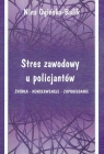 Stres zawodowy u policjantów Źródła - Konsekwencje - Zapobieganie Ogińska-Bulik Nina