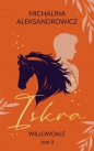 Iskra. Willowdale. Tom 2 - Michalina Aleksandrowicz