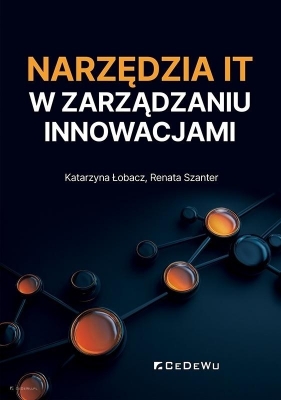 Narzędzia IT w zarządzaniu innowacjami - Katarzyna Łobacz, Renata Szanter