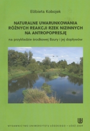 Naturalne uwarunkowania różnych reakcji rzek nizinnych na antropopresję - Kobojek Elżbieta
