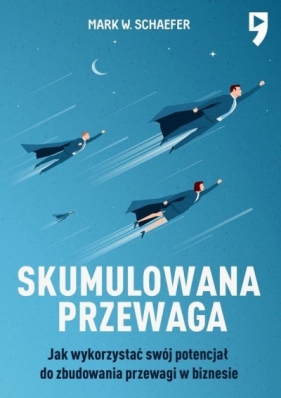 Skumulowana przewaga - Mark W. Schaefer