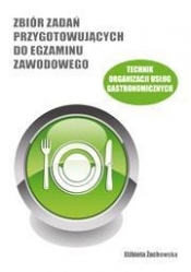 Technik organizacji usług gastronomicznych. Zbiór zadań przygotowujących do egzaminu zawodowego - Elżbieta Żochowska