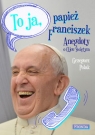 To ja papież Franciszek Anegdoty o Ojcu Świętym Polak Grzegorz