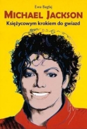 Michael Jackson. Księżycowym krokiem do gwiazd - Ewa Bagłaj