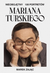 Nieobojętny. 100 portretów Mariana Turskiego - Marek Zając
