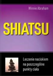 Shiatsu. Leczenie naciskiem na poszczególne punkty ciała - Winnie Abraham