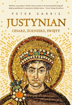 Justynian. Cesarz, żołnierz, święty - Peter Sarris .
